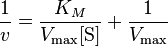 \frac{1}{v} = \frac{K_{M}}{V_{\max} [\mbox{S}]} + \frac{1}{V_\max}